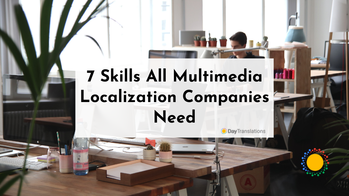 7 Skills All Multimedia Localization Companies Need