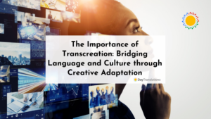 The Importance of Transcreation: Bridging Language and Culture through Creative Adaptation